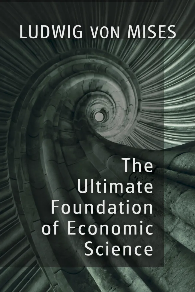 The Ultimate Foundation of Economic Science by Mises